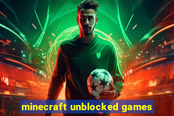 minecraft unblocked games